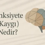Anksiyete Nedir?